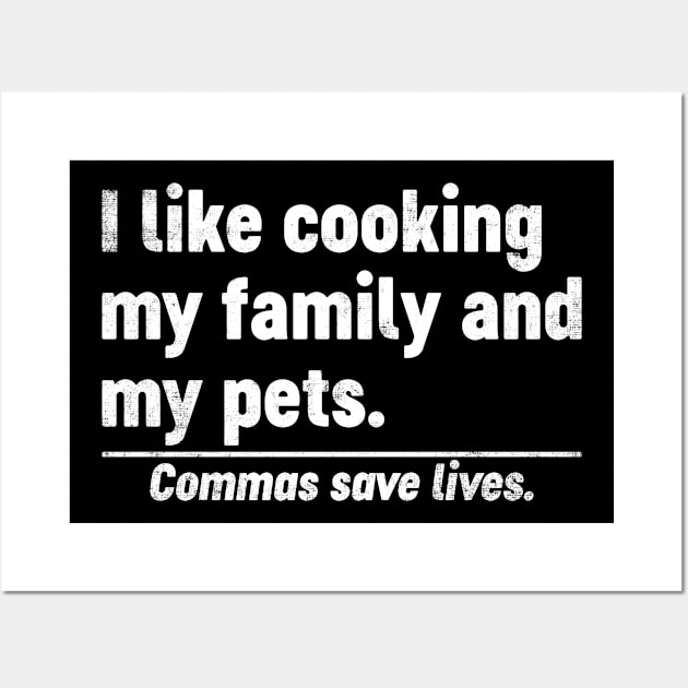 I Like Cooking My Family And My Pets Commas Save Lives Funny Wall Art by tervesea